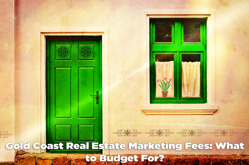 Gold Coast Real Estate Marketing: Fees What to Budget For?