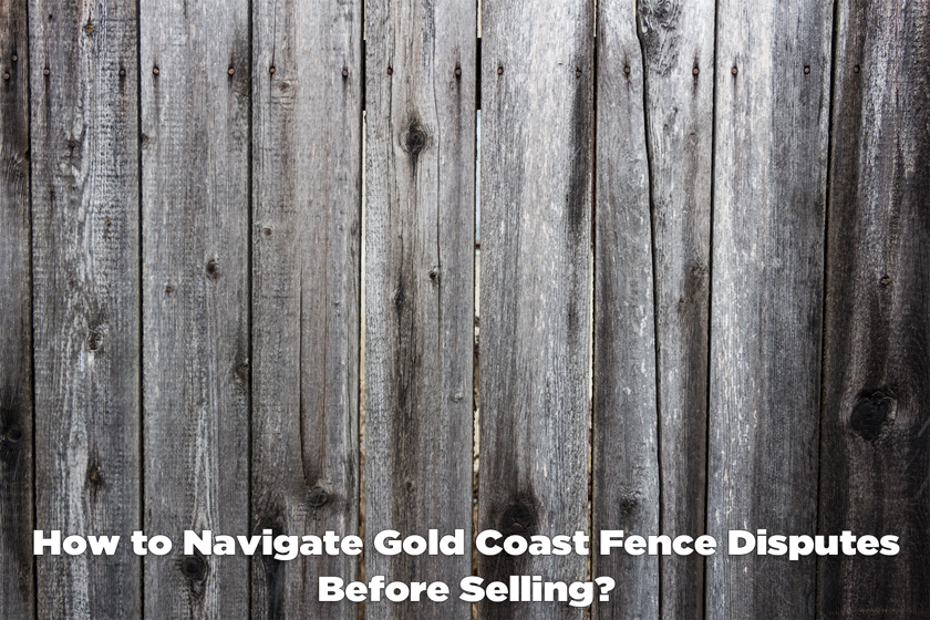How to Navigate Gold Coast Fence Disputes Before Selling? - Craig Douglas 0418 189 963